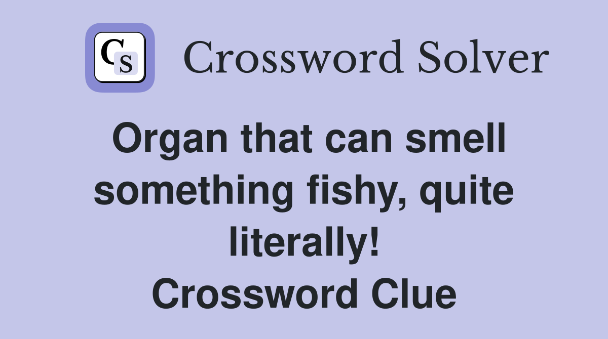 Organ that can smell something fishy, quite literally! Crossword Clue
